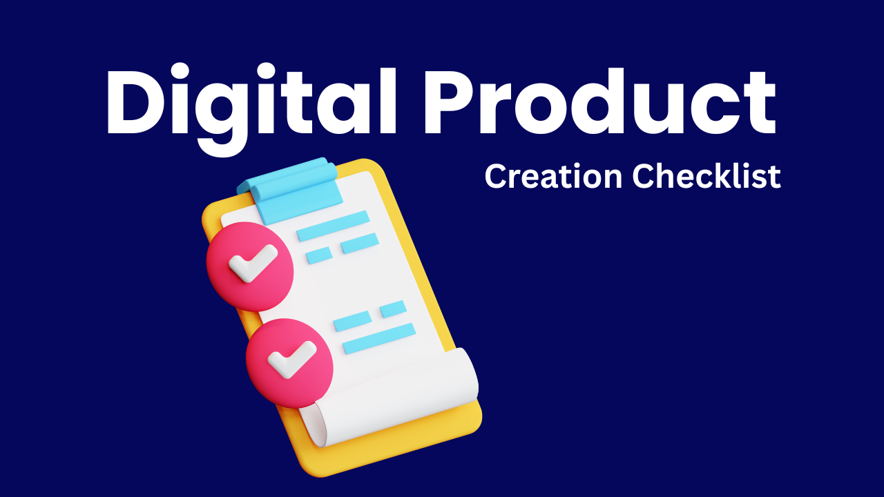 The Ultimate Beginner’s Checklist for Creating Your First Digital Product
