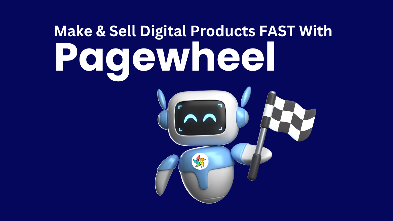 "Make & Sell digital products fast with Pagewheel" text with an AI robot holding checkered flag wearing pagewheel logo